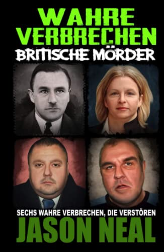Wahre Verbrechen: Britische Mörder: Sechs verstörende Geschichten über einige der brutalsten Mörder Großbritanniens von iDigital Group